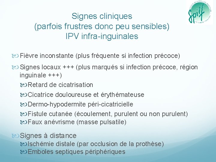 Signes cliniques (parfois frustres donc peu sensibles) IPV infra-inguinales Fièvre inconstante (plus fréquente si