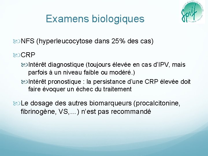 Examens biologiques NFS (hyperleucocytose dans 25% des cas) CRP Intérêt diagnostique (toujours élevée en