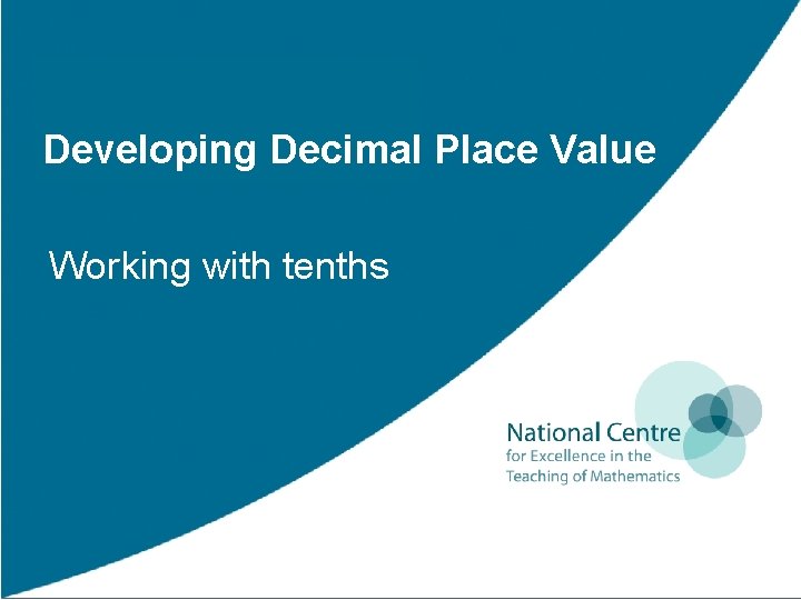 Developing Decimal Place Value Working with tenths Developing Decimal Place Value Working with tenths