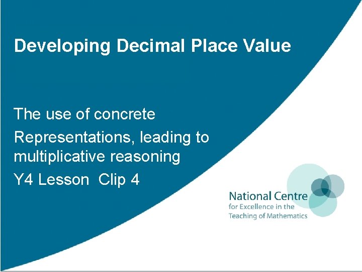 Developing Decimal Place Value The use of concrete Representations, leading to multiplicative reasoning Y Developing Decimal Place Value The use of concrete Representations, leading to multiplicative reasoning Y