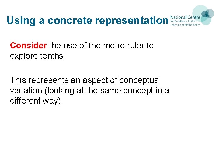 Using a concrete representation Consider the use of the metre ruler to explore tenths. Using a concrete representation Consider the use of the metre ruler to explore tenths.