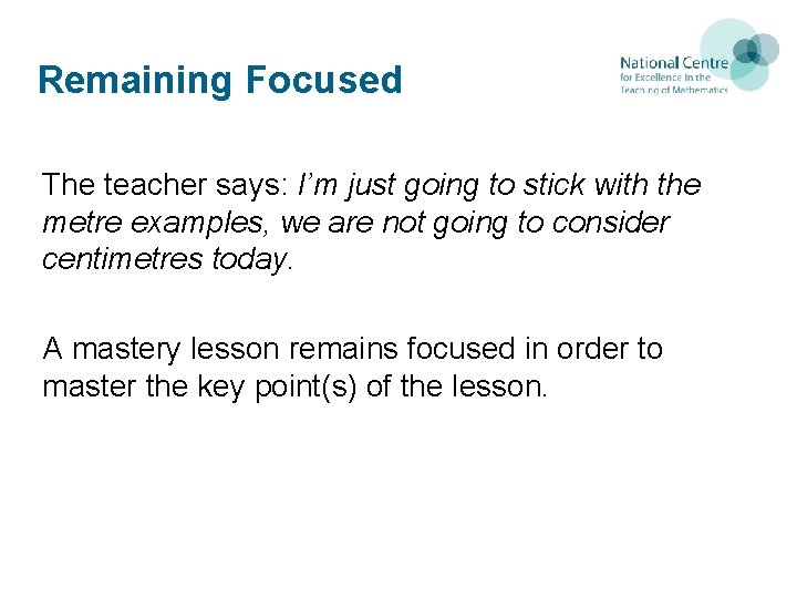 Remaining Focused The teacher says: I’m just going to stick with the metre examples, Remaining Focused The teacher says: I’m just going to stick with the metre examples,