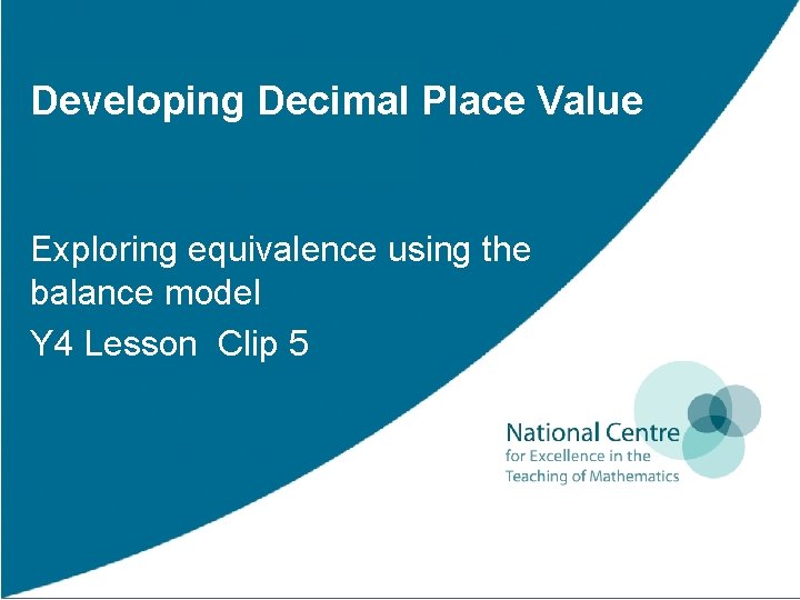 Developing Decimal Place Value Exploring equivalence using the balance model Y 4 Lesson Clip Developing Decimal Place Value Exploring equivalence using the balance model Y 4 Lesson Clip