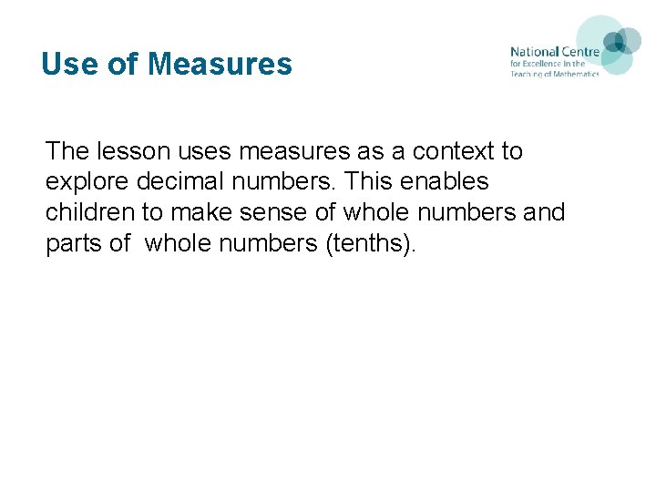 Use of Measures The lesson uses measures as a context to explore decimal numbers. Use of Measures The lesson uses measures as a context to explore decimal numbers.