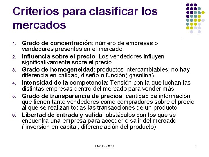 Criterios para clasificar los mercados 1. 2. 3. 4. 5. 6. Grado de concentración: Criterios para clasificar los mercados 1. 2. 3. 4. 5. 6. Grado de concentración: