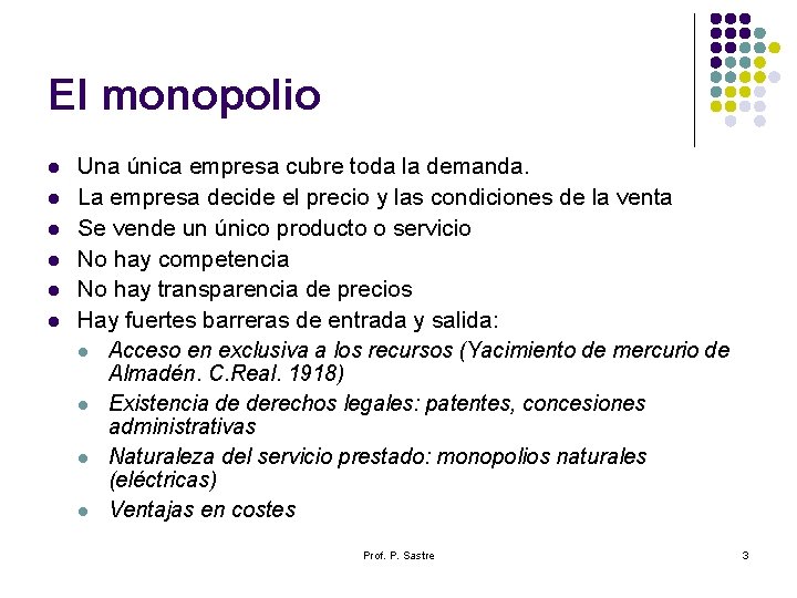 El monopolio l l l Una única empresa cubre toda la demanda. La empresa El monopolio l l l Una única empresa cubre toda la demanda. La empresa