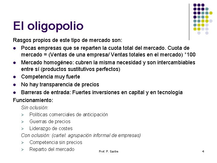 El oligopolio Rasgos propios de este tipo de mercado son: l Pocas empresas que El oligopolio Rasgos propios de este tipo de mercado son: l Pocas empresas que