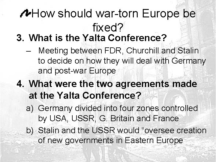 How should war-torn Europe be fixed? 3. What is the Yalta Conference? – Meeting