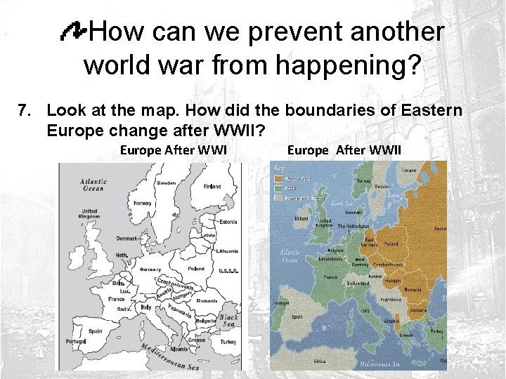 How can we prevent another world war from happening? 7. Look at the map.