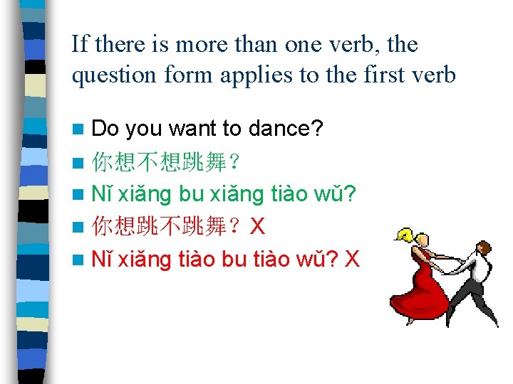 If there is more than one verb, the question form applies to the first