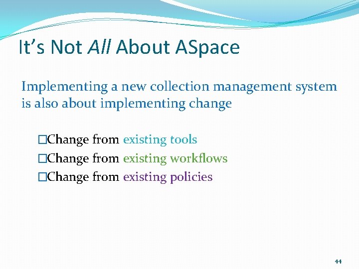 It’s Not All About ASpace Implementing a new collection management system is also about