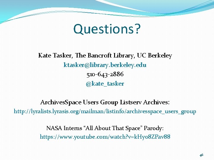 Questions? Kate Tasker, The Bancroft Library, UC Berkeley ktasker@library. berkeley. edu 510 -643 -2886
