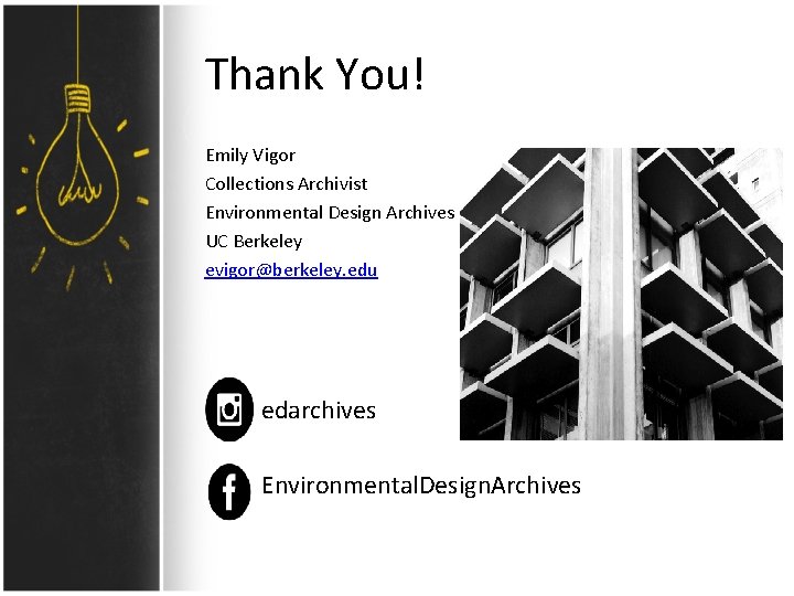 Thank You! Emily Vigor Collections Archivist Environmental Design Archives UC Berkeley evigor@berkeley. edu edarchives