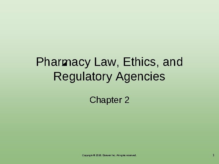 Pharmacy Law, Ethics, and Regulatory Agencies Chapter 2 Copyright © 2016, Elsevier Inc. All