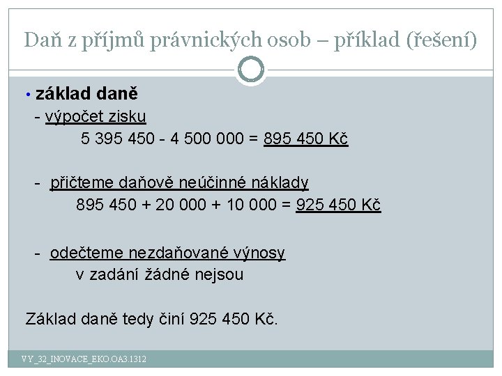 Daň z příjmů právnických osob – příklad (řešení) • základ daně - výpočet zisku