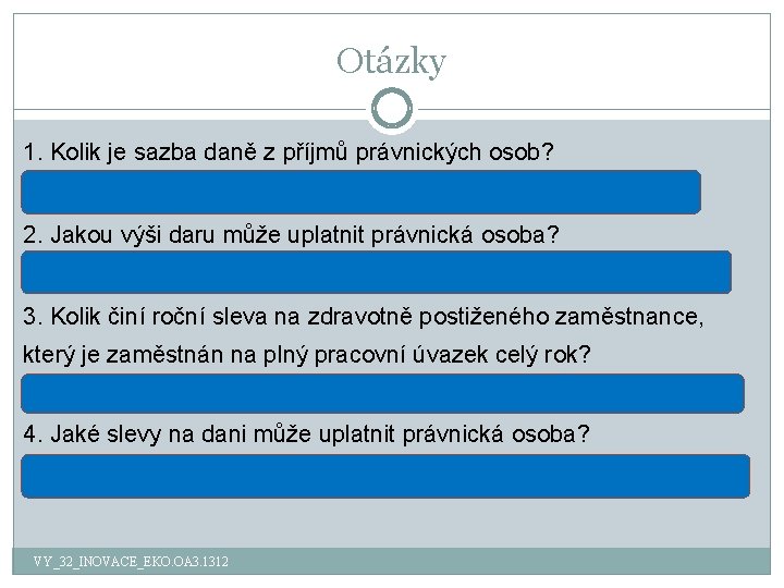 Otázky 1. Kolik je sazba daně z příjmů právnických osob? sazba daně je 19%