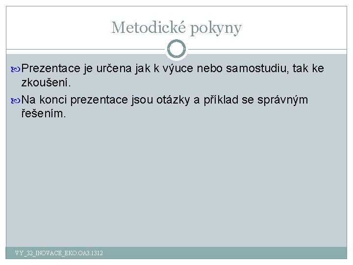 Metodické pokyny Prezentace je určena jak k výuce nebo samostudiu, tak ke zkoušení. Na