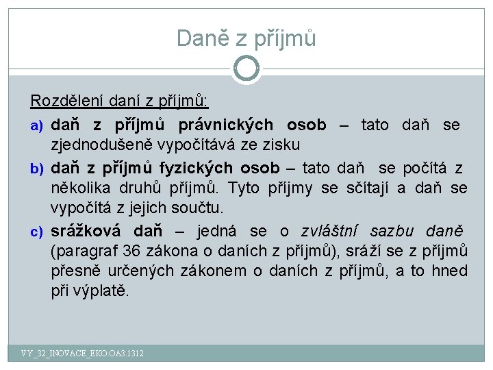 Daně z příjmů Rozdělení daní z příjmů: a) daň z příjmů právnických osob –