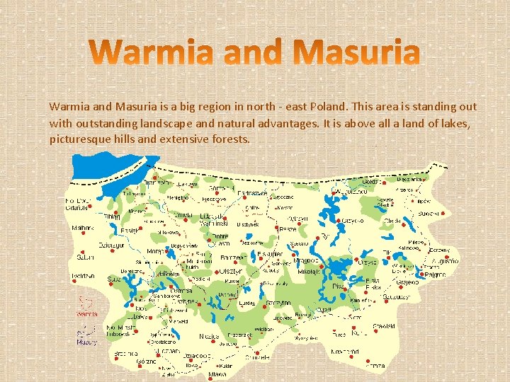 Warmia and Masuria is a big region in north - east Poland. This area
