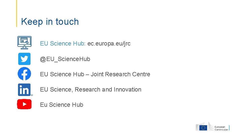 Keep in touch EU Science Hub: ec. europa. eu/jrc @EU_Science. Hub EU Science Hub