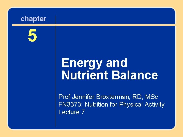 chapter 85 Fluid and Energy and Electrolyte Balance Nutrient Balance Prof Jennifer Broxterman, RD,