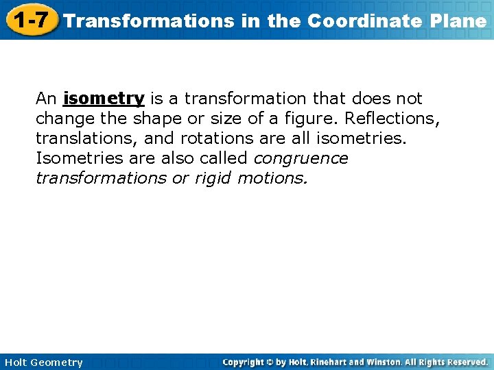 1 -7 Transformations in the Coordinate Plane An isometry is a transformation that does