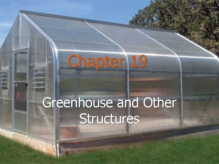 Chapter 19 Greenhouse and Other Structures 