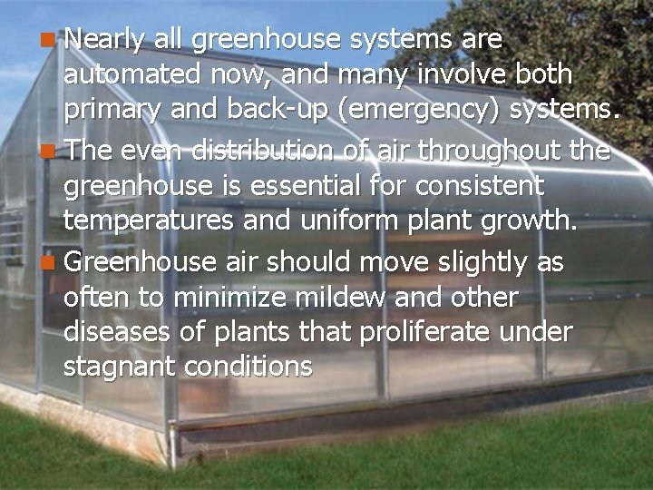 n Nearly all greenhouse systems are automated now, and many involve both primary and