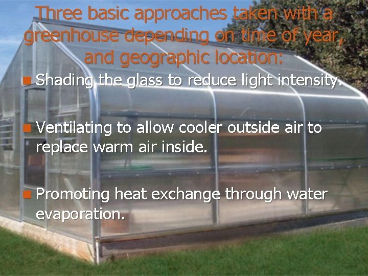 Three basic approaches taken with a greenhouse depending on time of year, and geographic