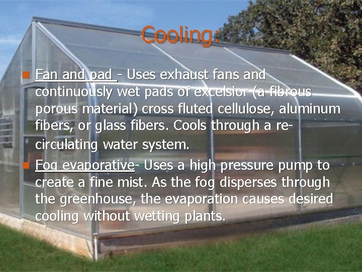 Cooling: Fan and pad - Uses exhaust fans and continuously wet pads of excelsior