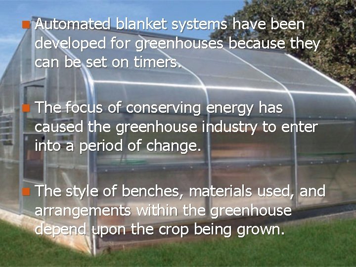 n Automated blanket systems have been developed for greenhouses because they can be set