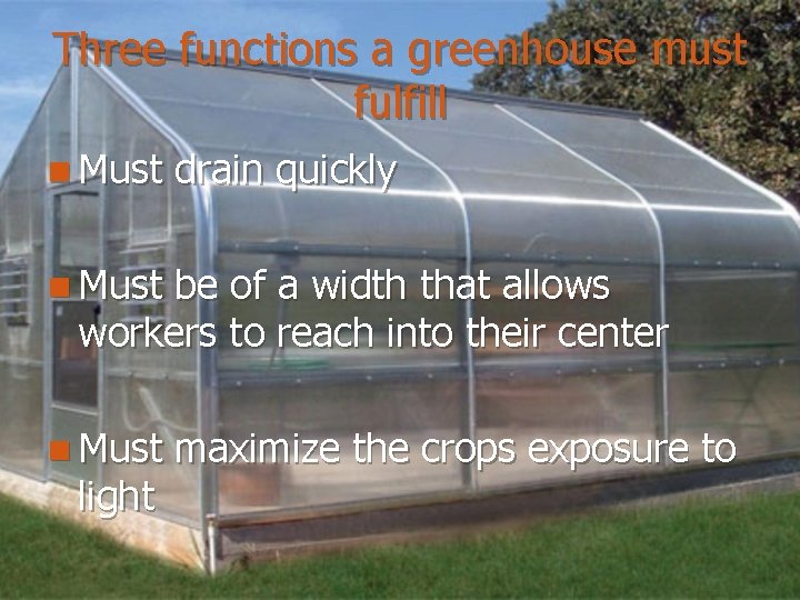 Three functions a greenhouse must fulfill n Must drain quickly n Must be of