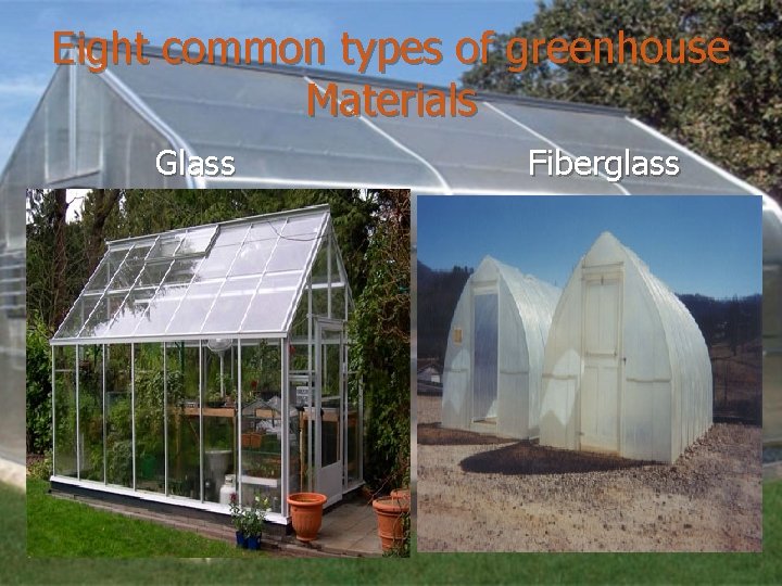 Eight common types of greenhouse Materials Glass Fiberglass 