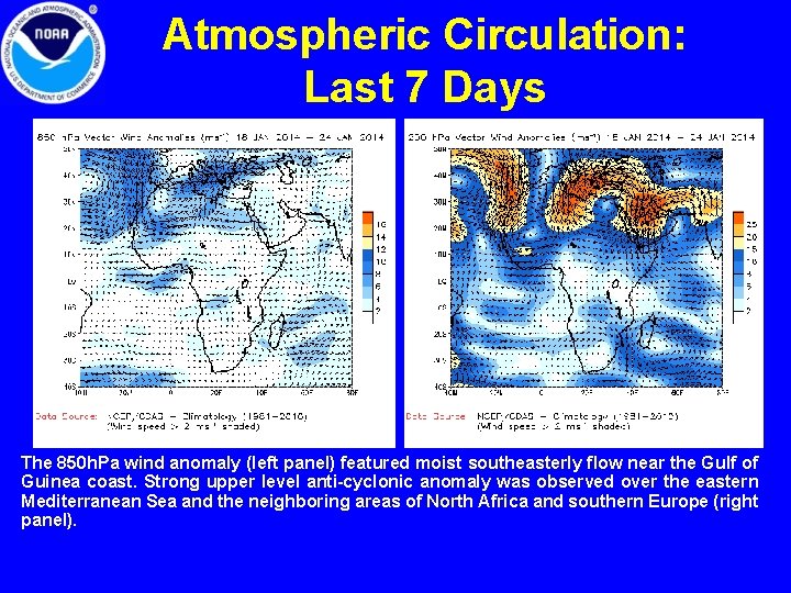 Atmospheric Circulation: Last 7 Days The 850 h. Pa wind anomaly (left panel) featured