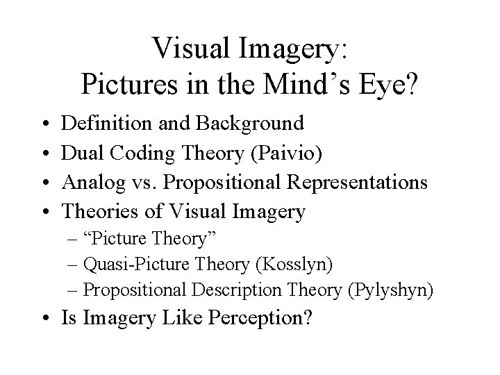 Visual Imagery: Pictures in the Mind’s Eye? • • Definition and Background Dual Coding