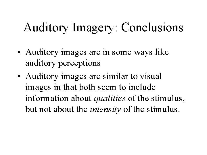 Auditory Imagery: Conclusions • Auditory images are in some ways like auditory perceptions •