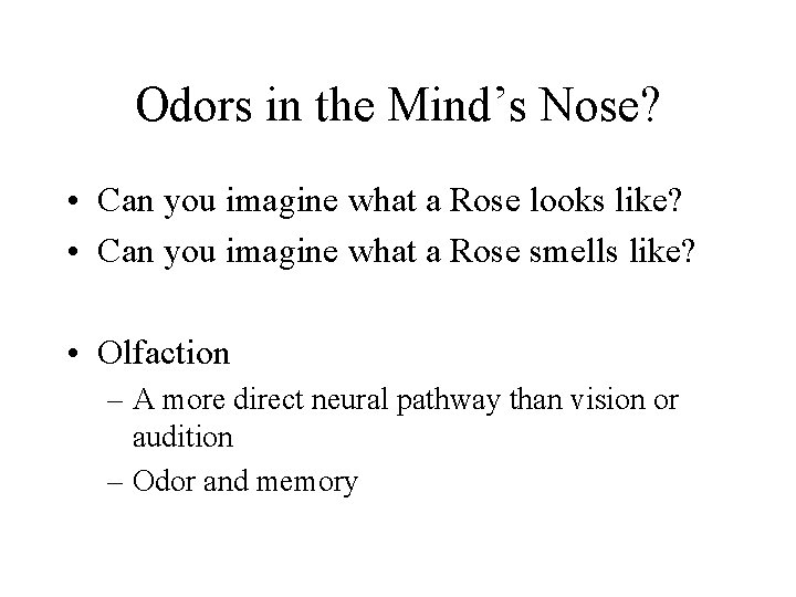 Odors in the Mind’s Nose? • Can you imagine what a Rose looks like?