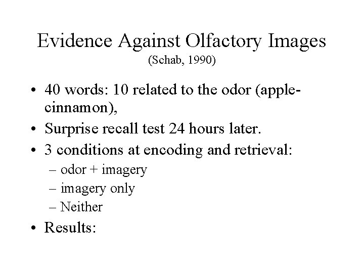 Evidence Against Olfactory Images (Schab, 1990) • 40 words: 10 related to the odor