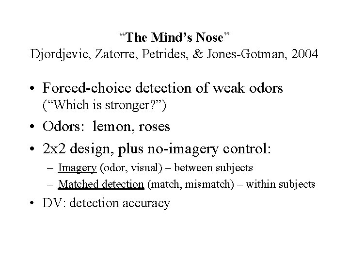 “The Mind’s Nose” Djordjevic, Zatorre, Petrides, & Jones-Gotman, 2004 • Forced-choice detection of weak