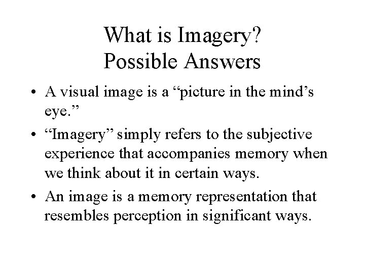 What is Imagery? Possible Answers • A visual image is a “picture in the