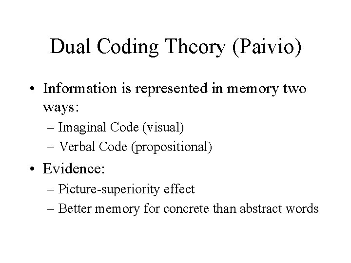 Dual Coding Theory (Paivio) • Information is represented in memory two ways: – Imaginal