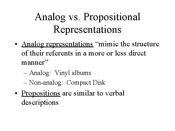 Analog vs. Propositional Representations • Analog representations “mimic the structure of their referents in