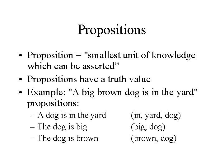 Propositions • Proposition = "smallest unit of knowledge which can be asserted” • Propositions