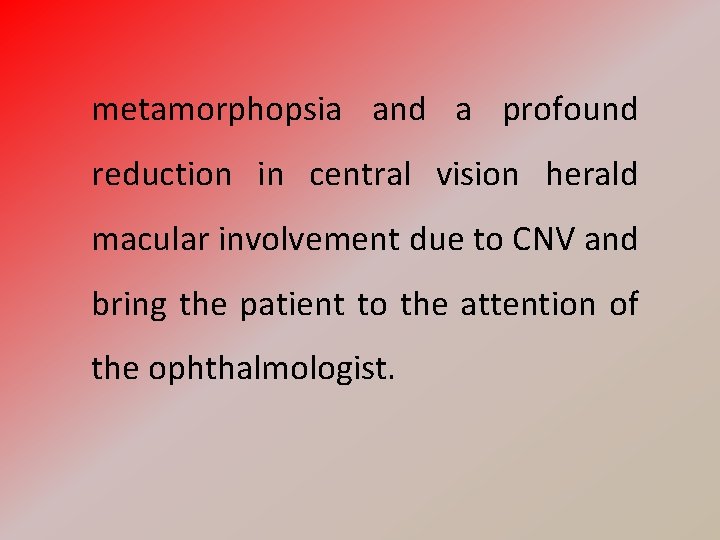 metamorphopsia and a profound reduction in central vision herald macular involvement due to CNV