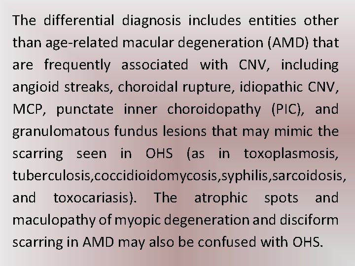 The differential diagnosis includes entities other than age-related macular degeneration (AMD) that are frequently