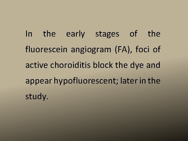 In the early stages of the fluorescein angiogram (FA), foci of active choroiditis block