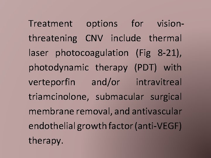 Treatment options for visionthreatening CNV include thermal laser photocoagulation (Fig 8 -21), photodynamic therapy