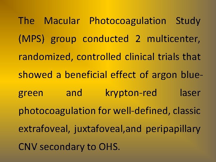 The Macular Photocoagulation Study (MPS) group conducted 2 multicenter, randomized, controlled clinical trials that