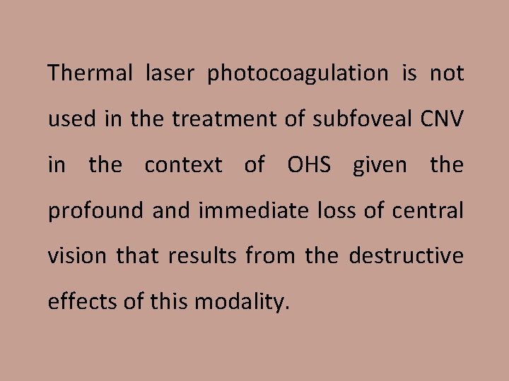 Thermal laser photocoagulation is not used in the treatment of subfoveal CNV in the