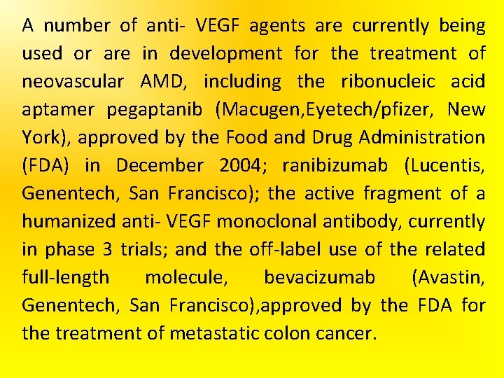 A number of anti- VEGF agents are currently being used or are in development